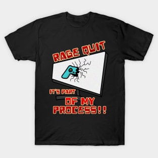 Rage Quit it's part of my process! T-Shirt